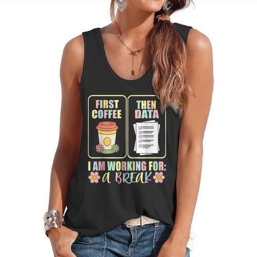 First Coffee Then Data SPED Teacher Taking a Break Flowy Tank - teacherstshirts.com
