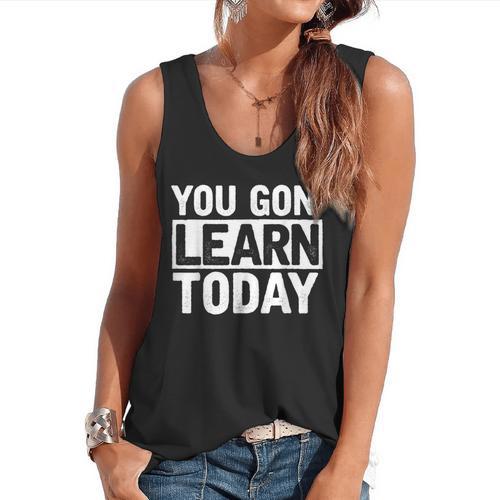 You Gon Learn Today Teacher Teaching Flowy Tank - teacherstshirts.com