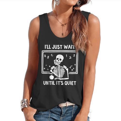 I'Ll Just Wait Until It's Quiet Skeleton Teacher Great Flowy Tank - teacherstshirts.com AU