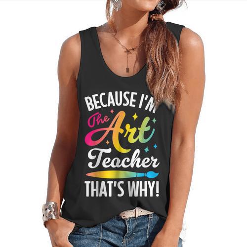 Because I'm The Art Teacher That's Why Artists Men Women Flowy Tank - teacherstshirts.com DE