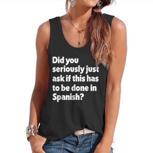 Did You Just Ask If This Has To Be Done In Spanish Teacher Flowy Tank - teacherstshirts.com UK