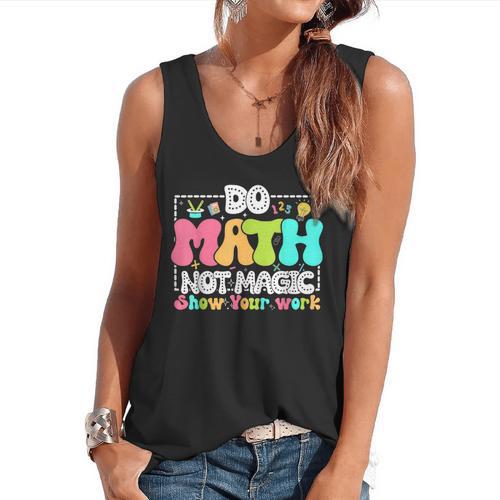 Do Math Not Magic Show Your Work Math Teacher Flowy Tank - teacherstshirts.com