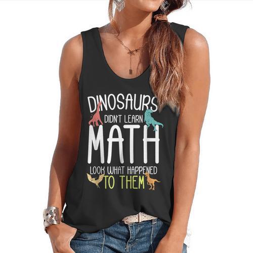 Math Teacher Dinosaurs Didn't Learn Math Mathematics Flowy Tank - teacherstshirts.com