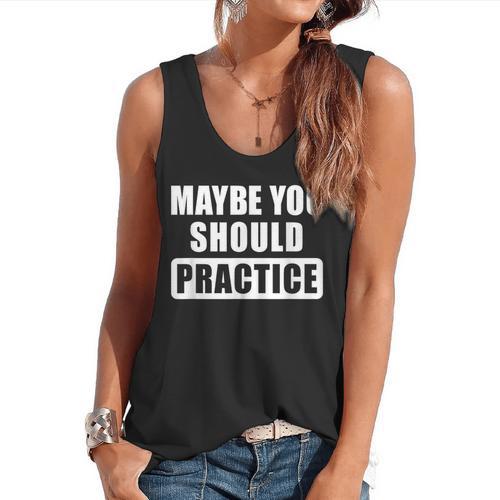 Maybe You Should Practice Music Teacher Band Director Flowy Tank - teacherstshirts.com UK