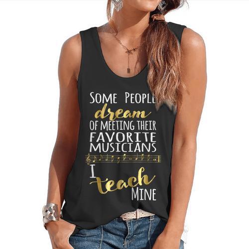 Music Teacher Some People Dream Musicians I Teach Mine Flowy Tank - teacherstshirts.com AU