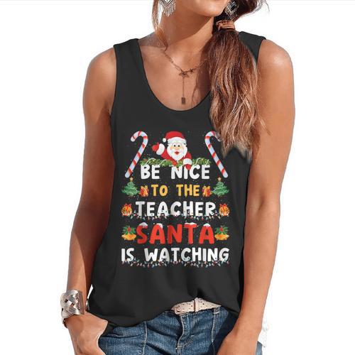 Be Nice To The Teacher Santa Is Watching Christmas Flowy Tank - teacherstshirts.com UK