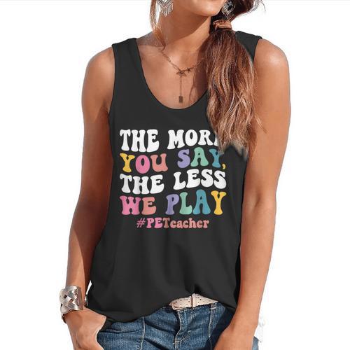 The More You Say The Less We Play PE Teacher Men Women Flowy Tank - teacherstshirts.com