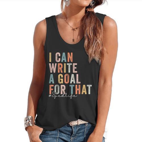 Special Education Teacher I Can Write A Goal For That Sped Flowy Tank - teacherstshirts.com