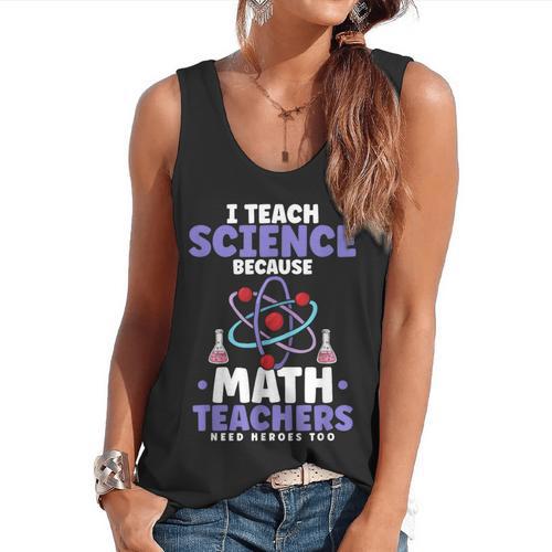 I Teach Science Because Math Teachers Need Heroes Too Flowy Tank - teacherstshirts.com UK