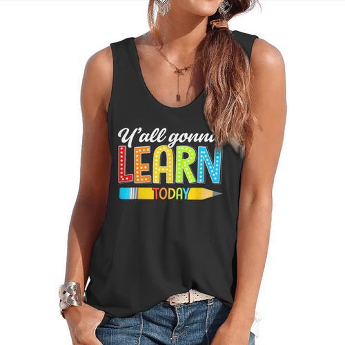 Teacher Y'All Gonna Learn Today First Day Of School Flowy Tank - teacherstshirts.com