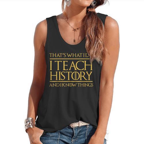 That's What I Do I Teach History And I Know Things Teacher Flowy Tank - teacherstshirts.com