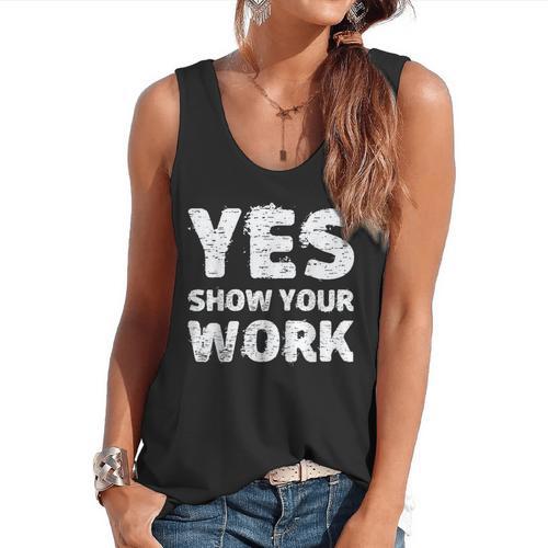 Yes Show Your Work Gteat Testing Math Teacher T-Shirt Flowy Tank - teacherstshirts.com CA