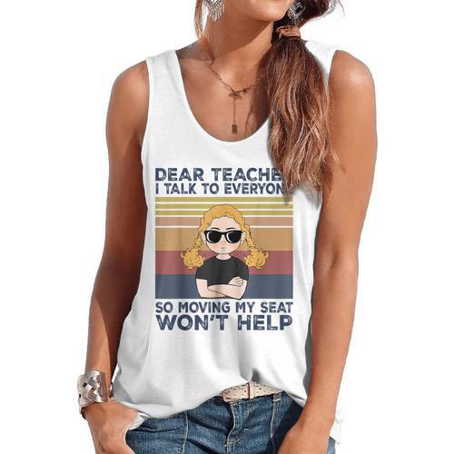 Dear Teacher I Talk To Everyone So Moving My Seat Won’t Help Flowy Tank - teacherstshirts.com CA