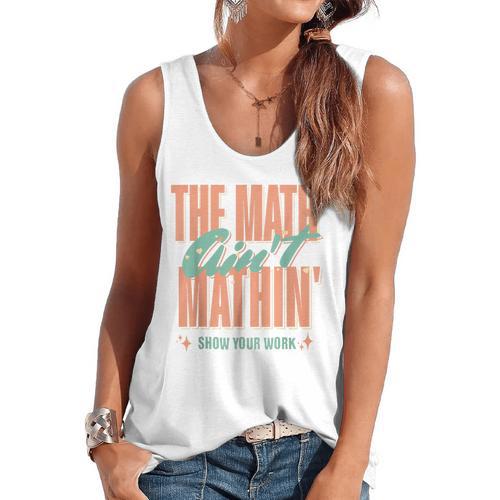 Women The Math Ain't Mathin Show Your Work Math Teacher Flowy Tank - teacherstshirts.com AU