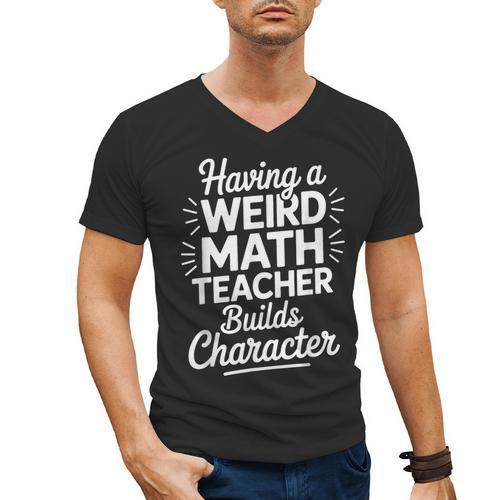 Algebra Lover Having A Weird Math Teacher Builds Character Men's V-Neck T-Shirt - teacherstshirts.com CA