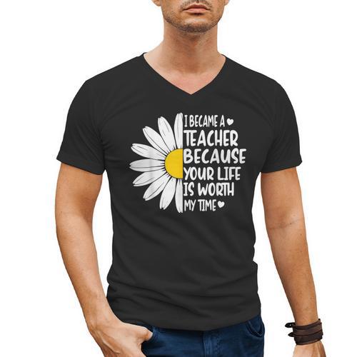 i Became a Teacher Because Your Life Is Worth My Time Men's V-Neck T-Shirt - teacherstshirts.com UK