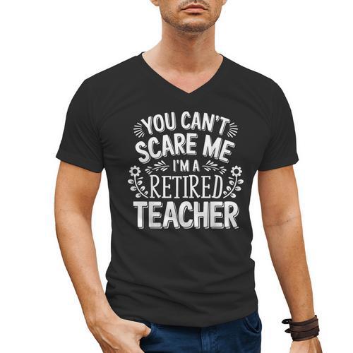 You Can't Scare Me I'm A Retired Teacher Ex-Teacher Teaching Men's V-Neck T-Shirt - teacherstshirts.com