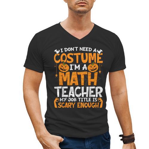 I Don't Need A Costume I'm Math Teacher Costume Halloween Men's V-Neck T-Shirt - teacherstshirts.com CA