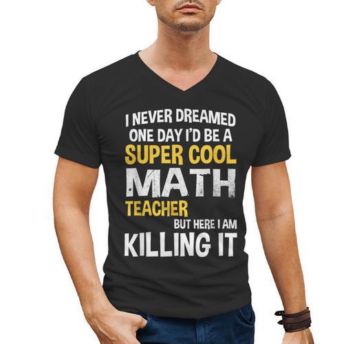 I Never Dreamed One Day I'd Be A Cool Math Teacher Men's V-Neck T-Shirt - teacherstshirts.com