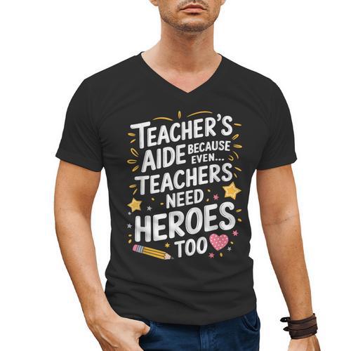 Educators Teacher's Aide Because Even Teachers Need Heroes Men's V-Neck T-Shirt - teacherstshirts.com CA