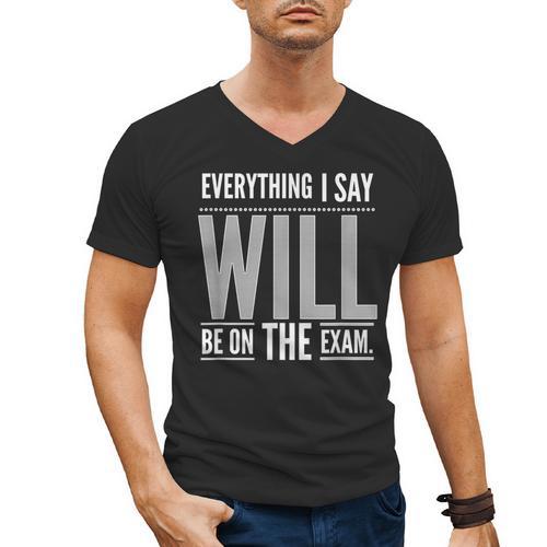 Everything I Say WILL Be On The Exam Teacher For Men Women Men's V-Neck T-Shirt - teacherstshirts.com AU