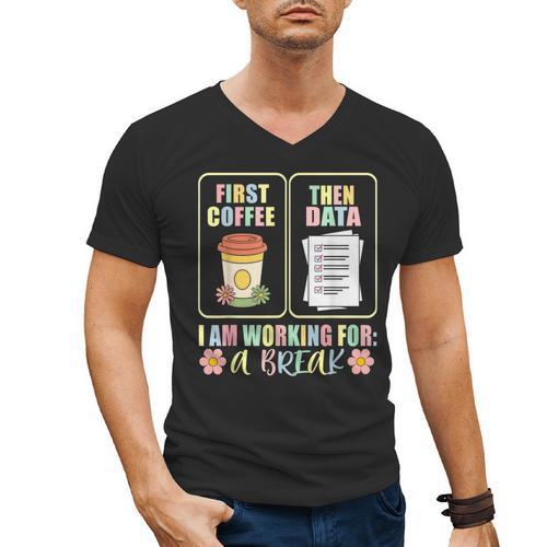 First Coffee Then Data SPED Teacher Taking a Break Men's V-Neck T-Shirt - teacherstshirts.com