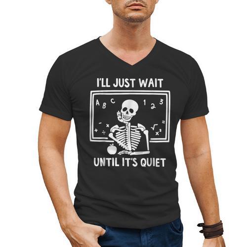 I'Ll Just Wait Until It's Quiet Skeleton Teacher Great Men's V-Neck T-Shirt - teacherstshirts.com AU