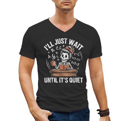 I’Ll Just Wait Until It’s Quiet Skeleton Teacher Men's V-Neck T-Shirt - teacherstshirts.com DE