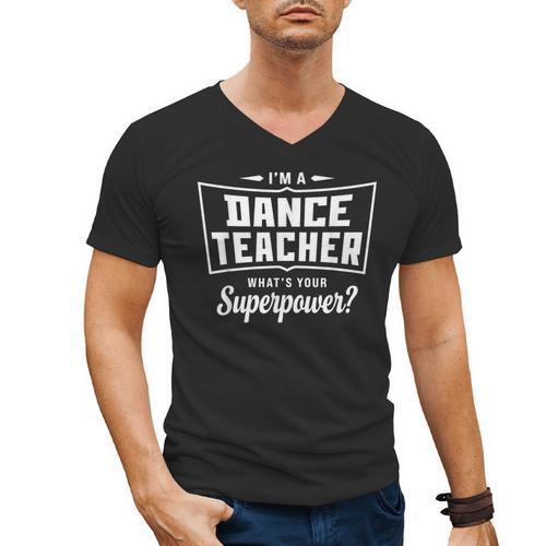 I'm A Dance Teacher What's Your Superpower Men's V-Neck T-Shirt - teacherstshirts.com