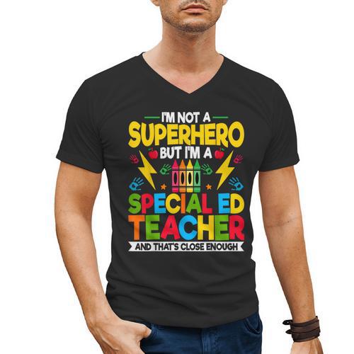 I'm Not a Superhero But I'm a SPED Special Education Teacher Men's V-Neck T-Shirt - teacherstshirts.com UK