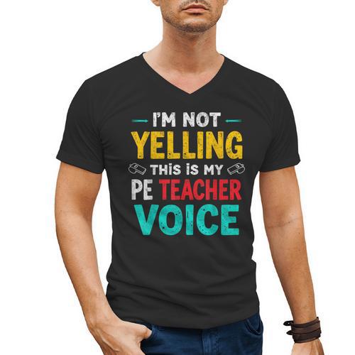 I’m Not Yelling This Is My PE School Teacher Voice I Teach Men's V-Neck T-Shirt - teacherstshirts.com