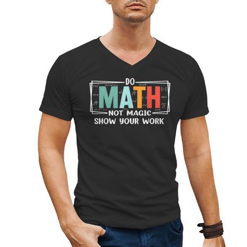 Math Teacher Do Math Not Magic Show Your Work Men's V-Neck T-Shirt - teacherstshirts.com