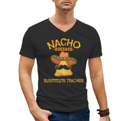 Nacho Average Substitute Teacher Mexican Cinco De Mayo Men Women Men's V-Neck T-Shirt - teacherstshirts.com AU
