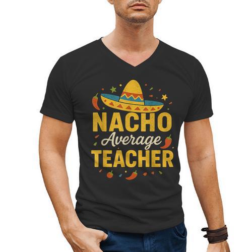 Nacho Average Teacher Cinco De Mayo Teacher Fiesta Men's V-Neck T-Shirt - teacherstshirts.com DE