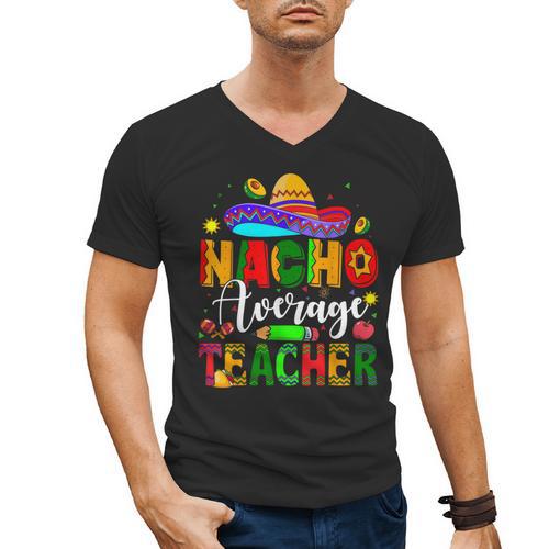 Nacho Average Teacher Mexican Teacher Cinco De Mayo Fiesta Men Women Girls Kids Men's V-Neck T-Shirt - teacherstshirts.com DE
