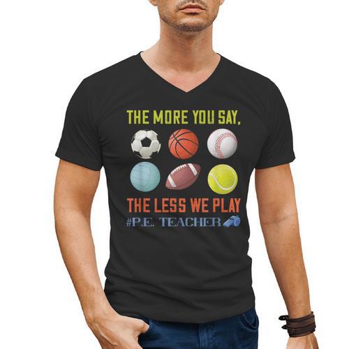 PE Teacher The More You Say Physical Education Teacher Men's V-Neck T-Shirt - teacherstshirts.com DE