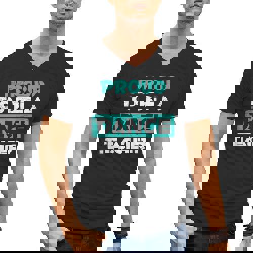 Proud Dance Instructor Choreographer Dance Teacher Men&#x27;s V-Neck T-Shirt - teacherstshirts.com