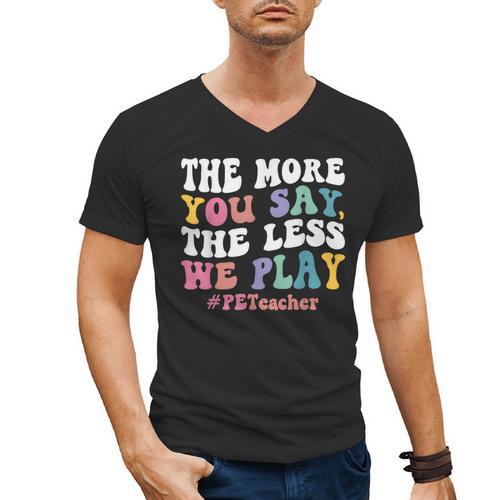 The More You Say The Less We Play PE Teacher Men Women Men's V-Neck T-Shirt - teacherstshirts.com DE