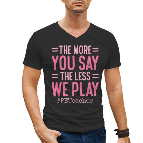 The More You Say The Less We Play PE Teacher Men's V-Neck T-Shirt - teacherstshirts.com DE