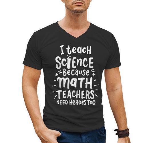 I Teach Science Because Math Teachers Need Heroes Too Men's V-Neck T-Shirt - teacherstshirts.com DE