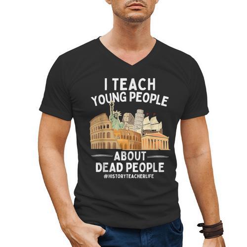 I Teach Young People About Dead People History Teachers Men's V-Neck T-Shirt - teacherstshirts.com DE