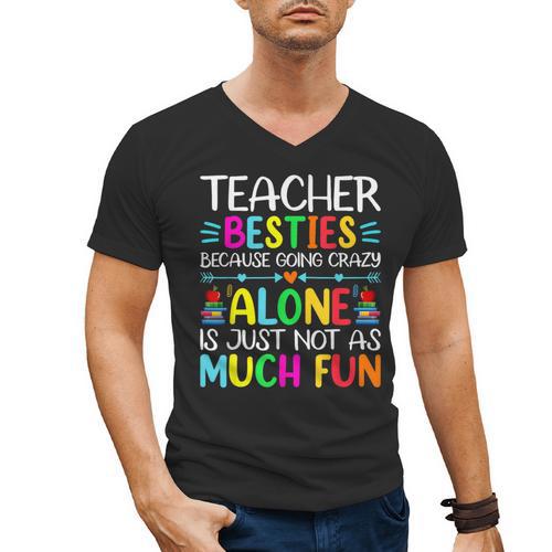 Teacher Besties Because Going Crazy Alone Is Not Fun Men's V-Neck T-Shirt - teacherstshirts.com UK