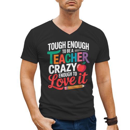Tough Enough To Be A Teacher Crazy Enough To Love It Men's V-Neck T-Shirt - teacherstshirts.com DE