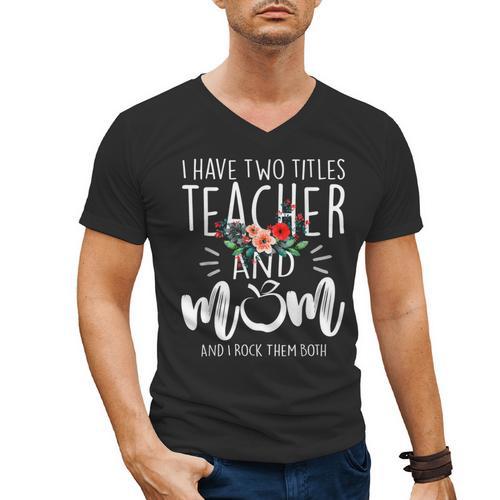 I Have Two Titles Teacher And Mom I Rock Them Both Floral Men's V-Neck T-Shirt - teacherstshirts.com AU