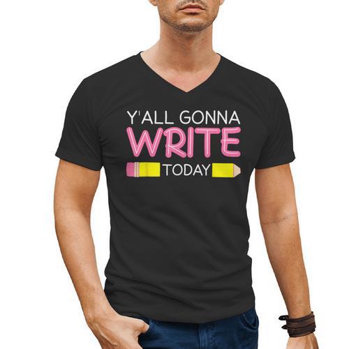 Y'All Gonna Write Today Writing Teacher English Teacher Joke Men's V-Neck T-Shirt - teacherstshirts.com AU