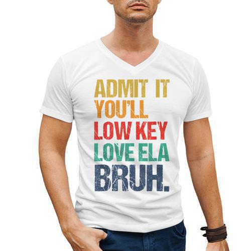 Admit It You Low Key Love ELA Bruh First Day School Teacher Men's V-Neck T-Shirt - teacherstshirts.com UK