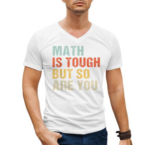 Math Teacher Quote Math Is Tough But So Are You Men's V-Neck T-Shirt - teacherstshirts.com DE