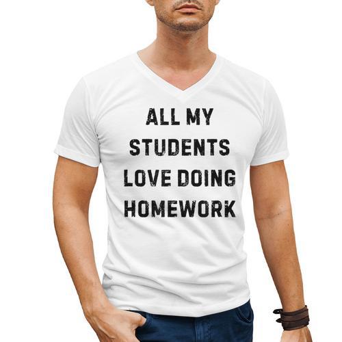 All My Students Love Doing Homework Teacher Lie Party Men's V-Neck T-Shirt - teacherstshirts.com UK