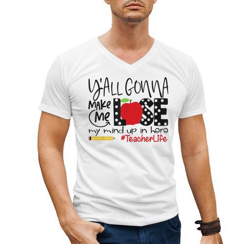 Y'All Gonna Make Me Lose My Mind Up Here Teacher Men's V-Neck T-Shirt - teacherstshirts.com AU
