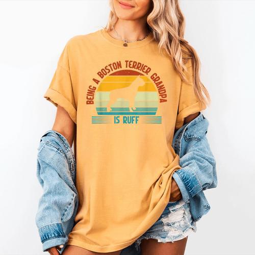 Being a Boston Terrier Grandpa Is Ruff Boston Terrier Women's Comfort Colors T-Shirt - Bostonterriersmerch.com